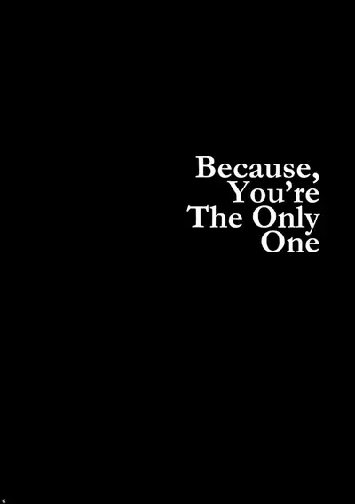 Because, You’re The Only One