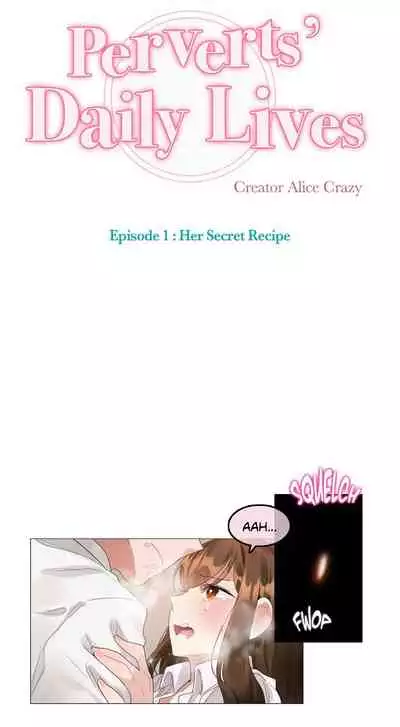 [Alice Crazy] Perverts' Daily Lives Episode 1: Her Secret Recipe Ch1-19 (Complete)