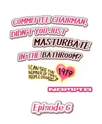 [Namita] Committee Chairman, Didn't You Just Masturbate In the Bathroom? I Can See the Number of Times People Orgasm (Ch.1 - 25)[English](Ongoing)
