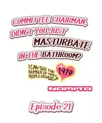 [Namita] Committee Chairman, Didn't You Just Masturbate In the Bathroom? I Can See the Number of Times People Orgasm (Ch.1 - 25)[English](Ongoing)
