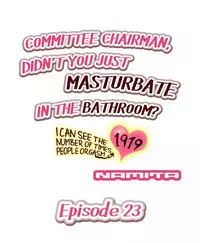 [Namita] Committee Chairman, Didn't You Just Masturbate In the Bathroom? I Can See the Number of Times People Orgasm (Ch.1 - 25)[English](Ongoing)