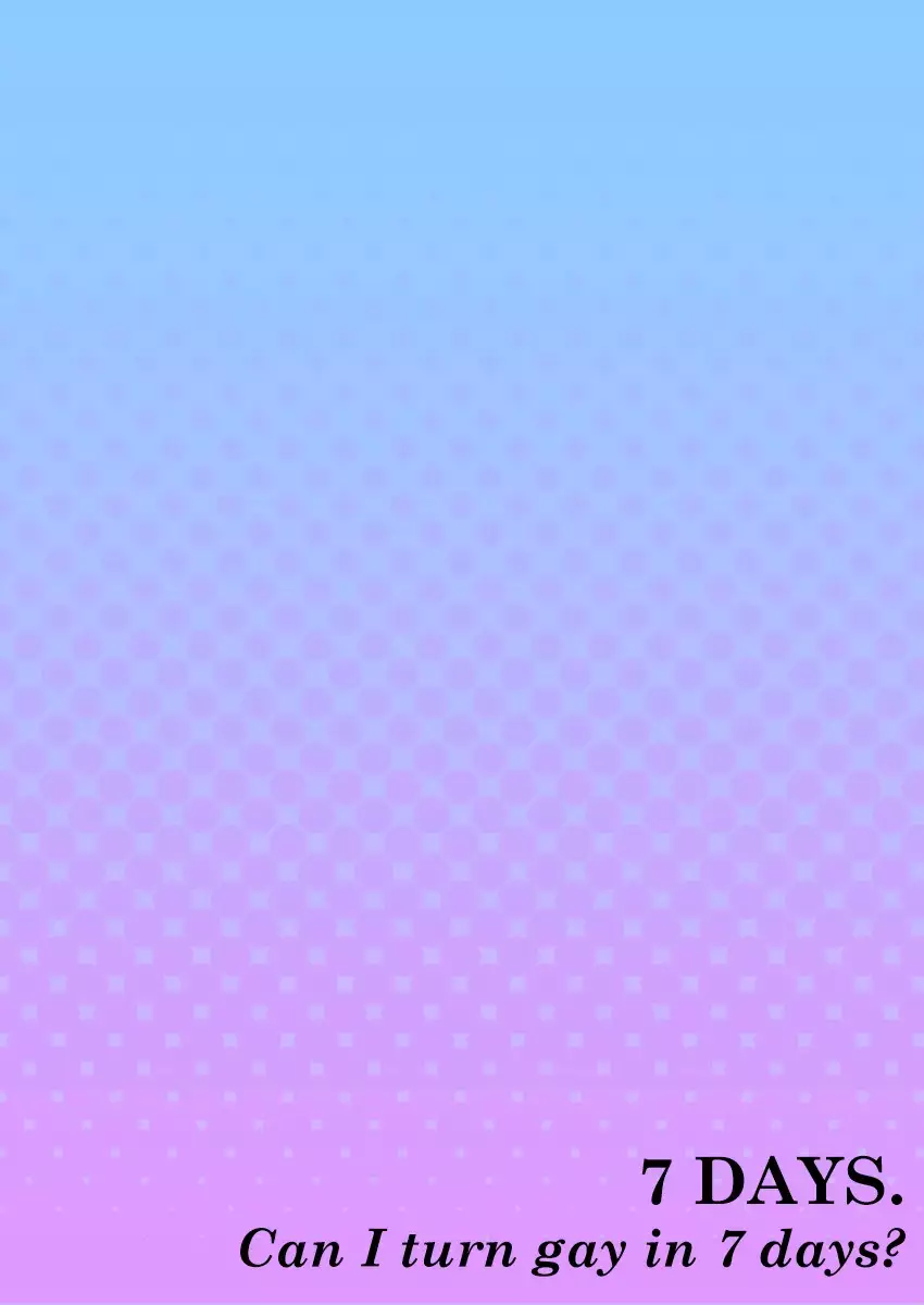 7-kakan. ~ Nonke wa Gay ni Mezameru ka? Dai 1-wa | 7 DAYS. ~ Can I Turn Gay in Seven Days? 1st Story