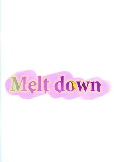 Melt down