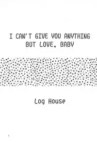 [Log House (Senkan Yamatoni)] I CAN’T GIVE YOU ANYTHING BUT LOVE, BABY