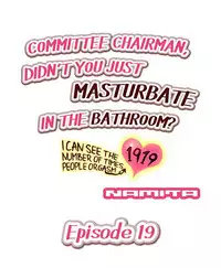 [Namita] Committee Chairman, Didn't You Just Masturbate In the Bathroom? I Can See the Number of Times People Orgasm (Ch.1 - 25)[English](Ongoing)