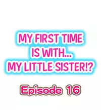 [Porori] My First Time is with.... My Little Sister?! Ch.16