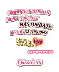 [Namita] Committee Chairman, Didn't You Just Masturbate In the Bathroom? I Can See the Number of Times People Orgasm (Ch.1 - 25)[English](Ongoing)