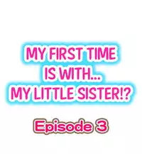 [Porori] My First Time is with.... My Little Sister?! Ch.03
